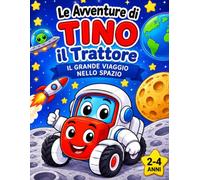 Le avventure di Tino il trattore: Tino nello spazio: Libro da colorare per bambini 2-4 anni - Divertenti avventure tra pianeti, Stelle e Amici.
