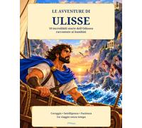 Le avventure di Ulisse: 10 incredibili storie dell'Odissea raccontate ai bambini