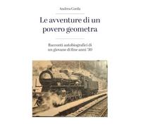 Le avventure di un povero geometra. Racconti autobiografici di un giovane di fine anni ‘30