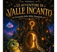 Le avventure di Valle Incanto: Il mondo delle mille domande