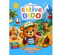 Le Avventure Estive di Dido l'Orsetto: Libro da Colorare per Bambini dai 4 agli 8 Anni con Divertenti Avventure al Mare, in Montagna e in Campeggio