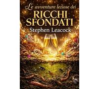 Le avventure leziose dei ricchi sfondati: Romanzo satirico sulla rispettabilità e sul denaro