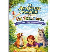 Le Avventure Magiche di Vik, Thor e Yasca: Storie, giochi e magia da esplorare insieme