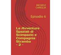 LE AVVENTURE SPAZIALI DI SCIMPAZIO E COMPAGNIA STRAMBA - 2 -: Episodio 6