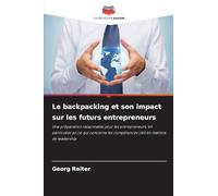 Le backpacking et son impact sur les futurs entrepreneurs: Une préparation raisonnable pour les entrepreneurs, en particulier en ce qui concerne les compétences clés en matière de leadership