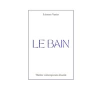 LE BAIN: Une pièce de théâtre contemporaine absurde