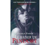 Le baiser de Pandore: L'intégrale