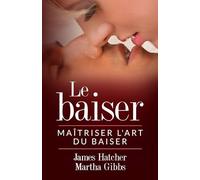 Le Baiser: Maîtriser l'art du baiser (Collection Française)