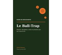 Le Ball-Trap: Guide de découverte - histoire, disciplines, armes et premiers pas sur le pas de tir (Collection Ball-Trap)