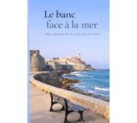 Le banc face à la mer: Petits moments de vie entre mer et lumière
