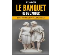 Le Banquet ou de l’amour: Édition en gros caractères