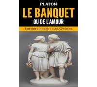 Le Banquet ou de l’amour: Édition en gros caractères