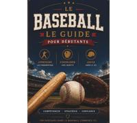 Le baseball guide pour Les débutants: Un guide du débutant pour comprendre le jeu, la stratégie et les règles.