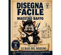 Le basi del disegno con Maestro Baffo: Impara a disegnare passo dopo passo - Esercizi, sfide creative e trucchi d'artista per principianti dagli 8 anni: 1 (Disegna Facile con Maestro Baffo)