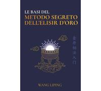 Le Basi del Metodo Segreto dell'Elisir d'Oro