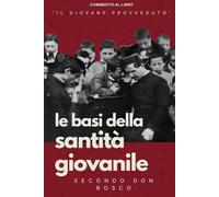 Le basi della santità giovanile secondo Don Bosco: Commento al libro “il giovane provveduto”