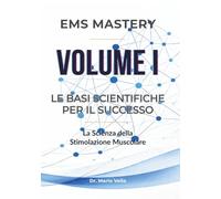Le Basi Scientifiche per il Successo: La Scienza della Stimolazione Muscolare (EMS MASTERY - La Trilogia della Padronanza Neuromuscolare)