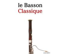 Le Basson Classique: Pièces faciles de Bach, Mozart, Beethoven, Vivaldi, ainsi que d'autres compositeurs