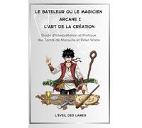 Le Bateleur ou Le Magicien Arcane I: Guide d'Interprétation et Pratique des Tarots de Marseille et Rider-Waite (Livre - Guide d'Interprétation et Pratique des Tarots de Marseille et Rider-Waite)