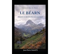 Le Béarn - Terre de caractère et de mémoire: Entre traditions, paysages et identité du Sud-Ouest (Cultures et Ames du Monde)