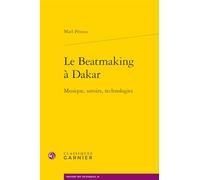 Le Beatmaking a Dakar: Musique, Savoirs, Technologies (Histoire Des Techniques, 39)