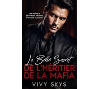 Le Bébé Secret de l'Héritier de la Mafia: Romance Sombre Milliardaire : d'Ennemies à Amantes (Les Rois Impitoyables de la Mafia)