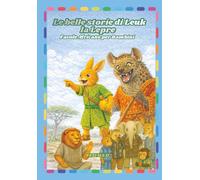 LE BELLE STORIE DI LEUK LA LEPRE favole Africane per Bambini: Fiabe africane con attività ludiche e pagine da colorare per imparare divertendosi