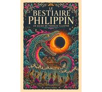 Le Bestiaire philippin: Guide de terrain illustré, bestiaire de 29 créatures du folklore philippin, entre monstres, esprits et êtres enchantés, avec l'aswang, la manananggal, le tikbalang et le kapre