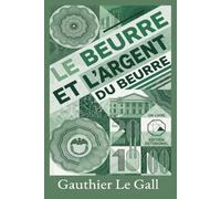 Le Beurre et l'Argent du Beurre (La Trilogie de la Prospérité Lucide)
