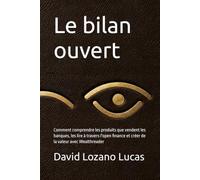 Le bilan ouvert: Comment comprendre les produits que vendent les banques, les lire à travers l'open finance et créer de la valeur avec Wealthreader