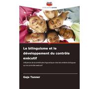 Le bilinguisme et le développement du contrôle exécutif: Influence de la similitude linguistique chez les enfants bilingues sur le contrôle exécutif