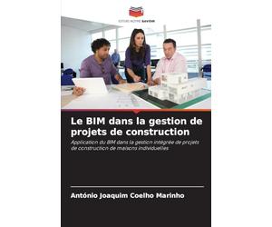 Le BIM dans la gestion de projets de construction: Application du BIM dans la gestion intégrée de projets de construction de maisons individuelles