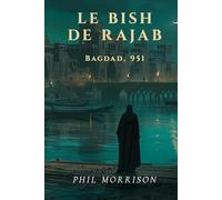 LE BISH DE RAJAB: Bagdad, janvier 951. Le quinzième jour de Rajab, le corps d'un homme est repêché dans le Tigre.