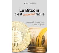 Le Bitcoin c'est vraiment facile: L'essentiel, rien de plus. Après, tu gères!