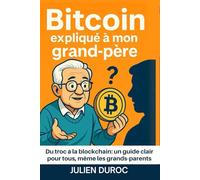Le BitCoin et la crypto expliqués à mon grand-père: Du troc à la blockchain: un guide clair pour tous, même les grands-parents (Altair Edition Finance)