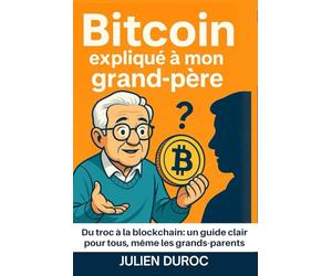 Le BitCoin et la crypto expliqués à mon grand-père: Du troc à la blockchain: un guide clair pour tous, même les grands-parents (Altair Edition Finance)