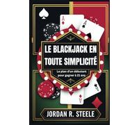 LE BLACKJACK EN TOUTE SIMPLICITÉ: Le plan d'un débutant pour gagner à 21 ans