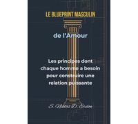 Le Blueprint Masculin de l’Amour :: Les principes dont chaque homme a besoin pour construire une relation puissante