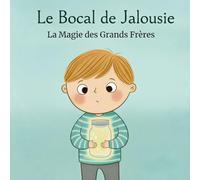 Le Bocal de Jalousie: La Magie des Grands Frères
