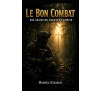LE BON COMBAT: LES ARMES DU SOLDAT EN CHRIST