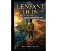 Le Bon Enfant: Le Héros Oublié Qui Nous Rappelle Comment Transformer N'importe Quel Désert en Vie