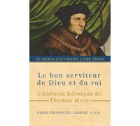 Le bon serviteur de Dieu et du roi: L’histoire héroïque de Thomas More: 3 (Un héros est choisi)