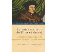 Le bon serviteur de Dieu et du roi: L’histoire héroïque de Thomas More: 3 (Un héros est choisi)