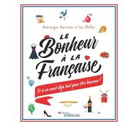 Le bonheur à la française: Et si on avait déjà tout pour être heureux ?