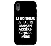 Le bonheur est d'être maman, grand-mère et arrière-grand-mè Case for iPhone XR