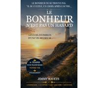 LE BONHEUR N'EST PAS UN HASARD: LES LOIS INVISIBLES D’UNE VIE HEUREUSE