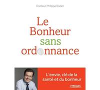 Le bonheur sans ordonnance: L'envie, clé de la santé et du bonheur.