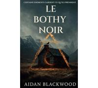 Le Bothy Noir: Un roman d'horreur folklorique glaçant sur le deuil, la mémoire et les Highlands hantés.: Certains endroits gardent ce qu'ils prennent. (The Archive Files)