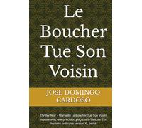 Le Boucher Tue Son Voisin: Thriller Noir - Marseille Le Boucher Tue Son Voisin explore avec une précision glaçante la bascule d’un homme ordinaire version XL limité