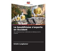 Le bouddhisme s'exporte en Occident: Son influence et son reflet dans la littérature et le cinéma